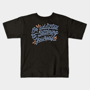 Be Addicted to Bettering Yourself by Tobe Fonseca Kids T-Shirt